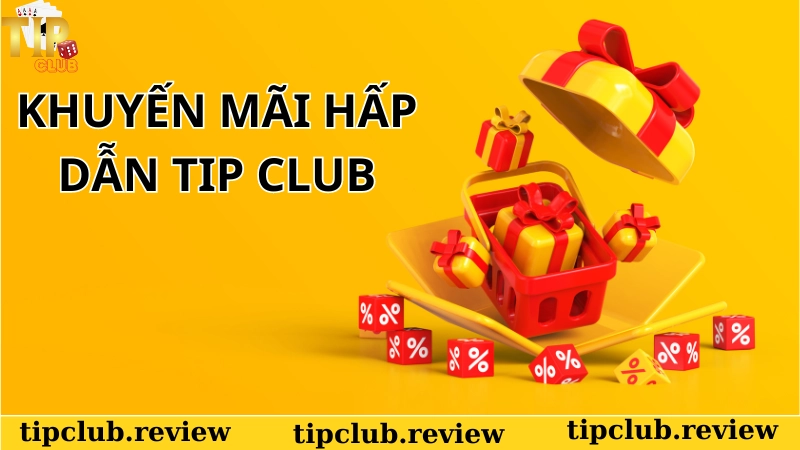 Khuyến mãi Tip Club