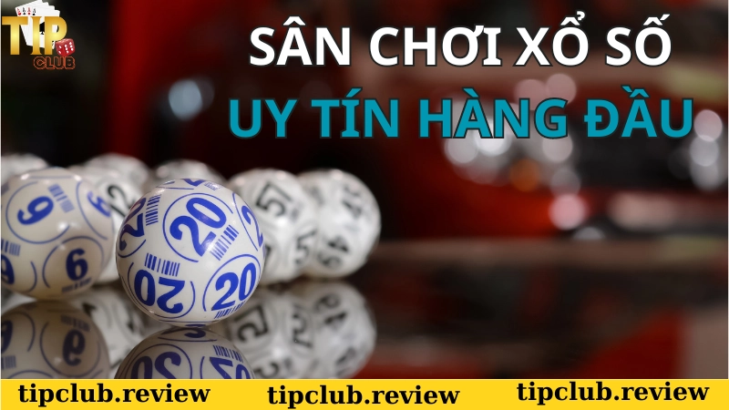 Giới thiệu Xổ số tại Tip Club